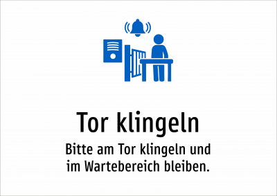Tor klingeln - Bitte am Tor klingeln und im Wartebereich bleiben.