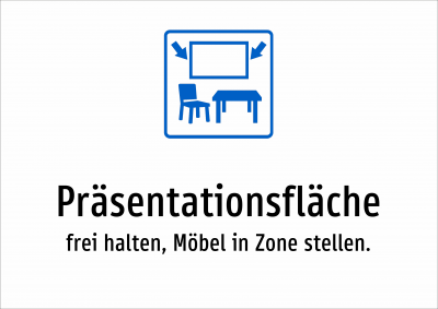 Präsentationsfläche - frei halten, Möbel in Zone stellen.
