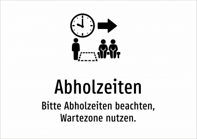Abholzeiten - Bitte Abholzeiten beachten, Wartezone nutzen.