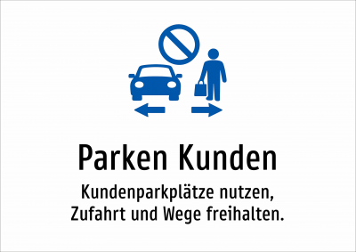 Parken Kunden - Kundenparkplätze nutzen, Zufahrt und Wege freihalten.