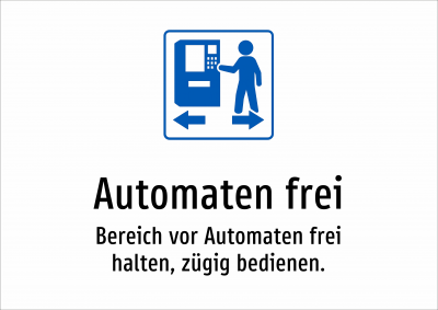 Automaten frei - Bereich vor Automaten frei halten, zügig bedienen.