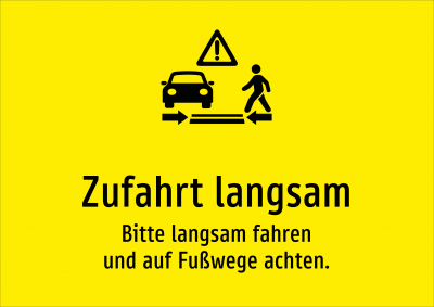 Zufahrt langsam - Bitte langsam fahren und auf Fußwege achten.