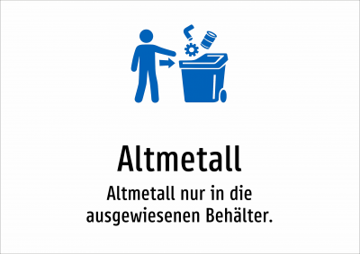 Altmetall - Altmetall nur in die ausgewiesenen Behälter.