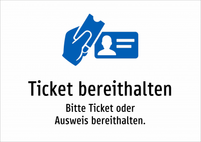 Ticket bereithalten - Bitte Ticket oder Ausweis bereithalten.