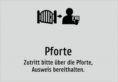 Pforte - Zutritt bitte über die Pforte, Ausweis bereithalten.