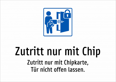 Zutritt nur mit Chip - Zutritt nur mit Chipkarte, Tür nicht offen lassen.