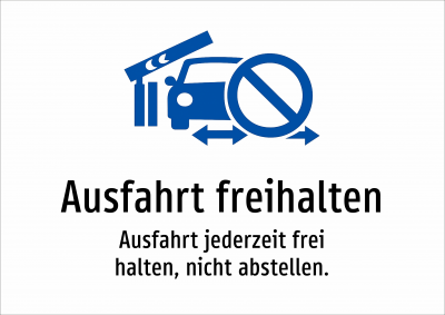 Ausfahrt freihalten - Ausfahrt jederzeit frei halten, nicht abstellen.