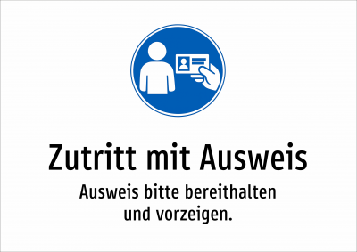 Zutritt mit Ausweis - Ausweis bitte bereithalten und vorzeigen.