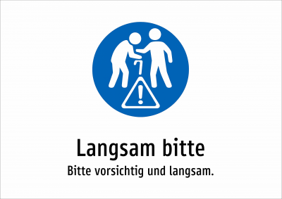 Langsam bitte - Bitte vorsichtig und langsam.
