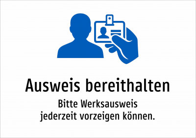 Ausweis bereithalten - Bitte Werksausweis jederzeit vorzeigen können.