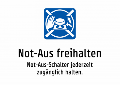 Not-Aus freihalten - Not-Aus-Schalter jederzeit zugänglich halten.