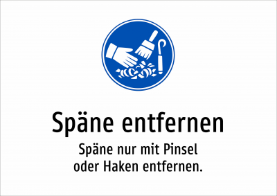 Späne entfernen - Späne nur mit Pinsel oder Haken entfernen.