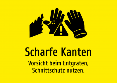 Scharfe Kanten - Vorsicht beim Entgraten, Schnittschutz nutzen.
