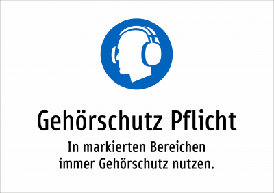 Gehörschutz Pflicht - In markierten Bereichen immer Gehörschutz nutzen.