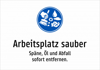 Arbeitsplatz sauber - Späne, Öl und Abfall sofort entfernen.