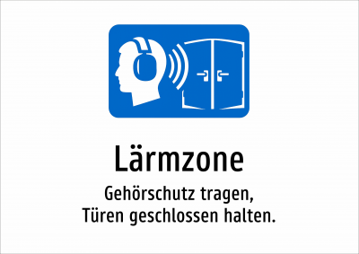Lärmzone - Gehörschutz tragen, Türen geschlossen halten.