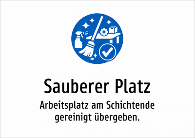 Sauberer Platz - Arbeitsplatz am Schichtende gereinigt übergeben.