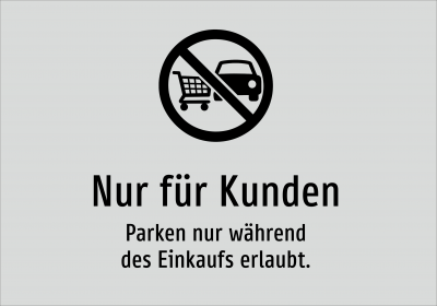 Nur für Kunden - Parken nur während des Einkaufs erlaubt.