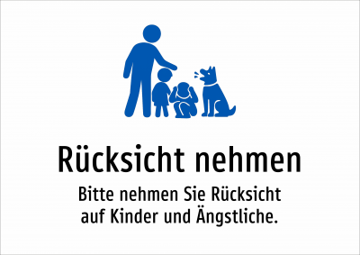 Rücksicht nehmen - Bitte nehmen Sie Rücksicht auf Kinder und Ängstliche.