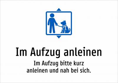 Im Aufzug anleinen - Im Aufzug bitte kurz anleinen und nah bei sich.