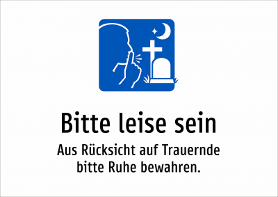 Bitte leise sein - Aus Rücksicht auf Trauernde bitte Ruhe bewahren.