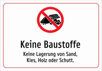 Keine Baustoffe - Keine Lagerung von Sand, Kies, Holz oder Schutt.