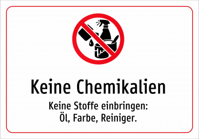 Keine Chemikalien - Keine Stoffe einbringen: Öl, Farbe, Reiniger.