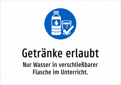 Getränke erlaubt - Nur Wasser in verschließbarer Flasche im Unterricht.