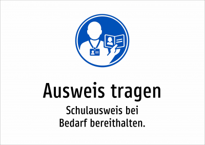 Ausweis tragen - Schulausweis bei Bedarf bereithalten.