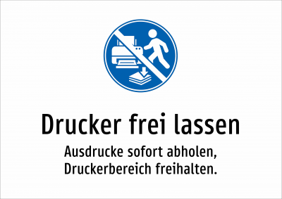 Drucker frei lassen - Ausdrucke sofort abholen, Druckerbereich freihalten.