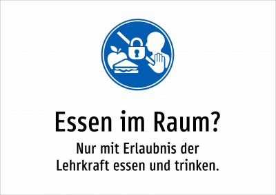 Essen im Raum? - Nur mit Erlaubnis der Lehrkraft essen und trinken.