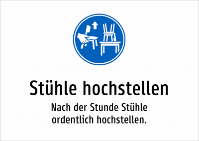 Stühle hochstellen - Nach der Stunde Stühle ordentlich hochstellen.