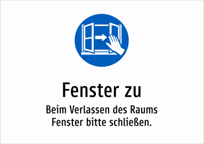 Fenster zu - Beim Verlassen des Raums Fenster bitte schließen.