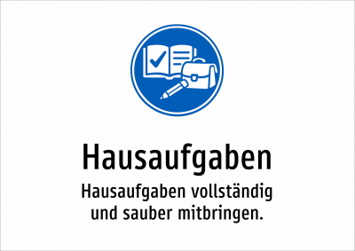Hausaufgaben - Hausaufgaben vollständig und sauber mitbringen.