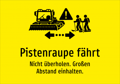 Pistenraupe fährt - Nicht überholen. Großen Abstand einhalten.