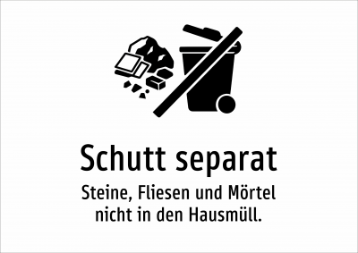 Schutt separat - Steine, Fliesen und Mörtel nicht in den Hausmüll.