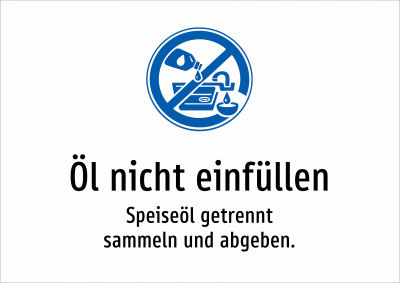 Öl nicht einfüllen - Speiseöl getrennt sammeln und abgeben.