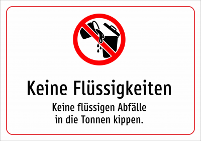 Keine Flüssigkeiten - Keine flüssigen Abfälle in die Tonnen kippen.