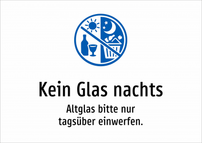 Kein Glas nachts - Altglas bitte nur tagsüber einwerfen.