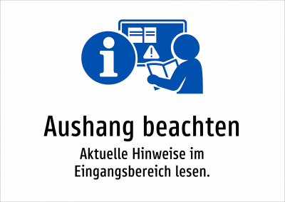 Aushang beachten - Aktuelle Hinweise im Eingangsbereich lesen.