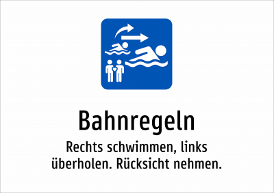 Bahnregeln - Rechts schwimmen, links überholen. Rücksicht nehmen.