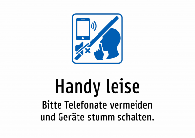 Handy leise - Bitte Telefonate vermeiden und Geräte stumm schalten.