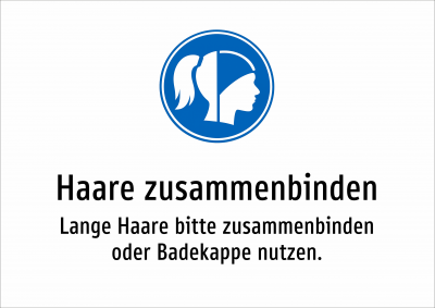 Haare zusammenbinden - Lange Haare bitte zusammenbinden oder Badekappe nutzen.