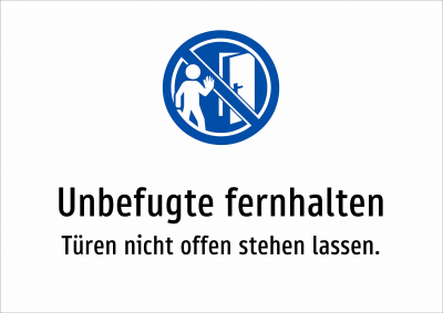 Unbefugte fernhalten - Türen nicht offen stehen lassen.