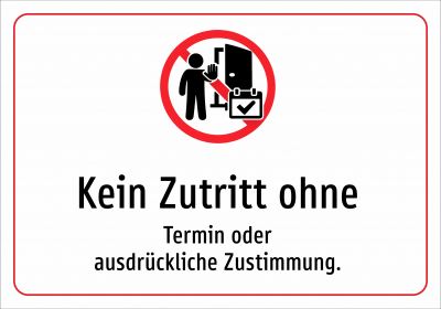 Kein Zutritt ohne - Termin oder ausdrückliche Zustimmung.