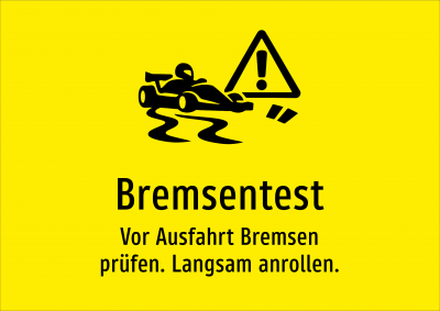 Bremsentest - Vor Ausfahrt Bremsen prüfen. Langsam anrollen.