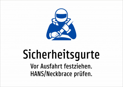 Sicherheitsgurte - Vor Ausfahrt festziehen. HANS/Neckbrace prüfen.