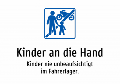 Kinder an die Hand - Kinder nie unbeaufsichtigt im Fahrerlager.
