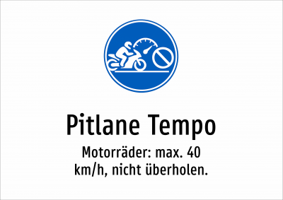 Pitlane Tempo - Motorräder: max. 40 km/h, nicht überholen.