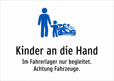 Kinder an die Hand - Im Fahrerlager nur begleitet. Achtung Fahrzeuge.